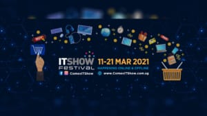 Shop at Singapore’s FIRST ever IT Show Festival 2021 happening online and offline islandwide Singapore’s first-ever IT SHOW Festival 2021: Happening online and offline islandwide this March holidays