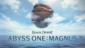 Abyss One: The Magnus arrives in Black Desert SEA Abyss One The Magnus arrives in Black Desert SEA